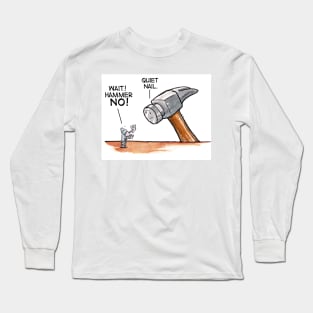 Wait Hammer, No. Quiet, Nail! Handyman Shirt Long Sleeve T-Shirt